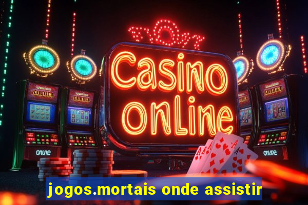 jogos.mortais onde assistir